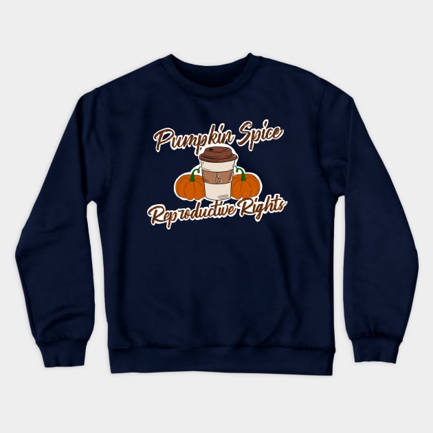 Pumpkin Spice & Reproductive Rights Crewneck Sweatshirt by Peshka_Calloway